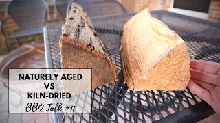 BBQ Talk #11  The Difference Between Cooking with Naturally Aged and KilnDried Wood