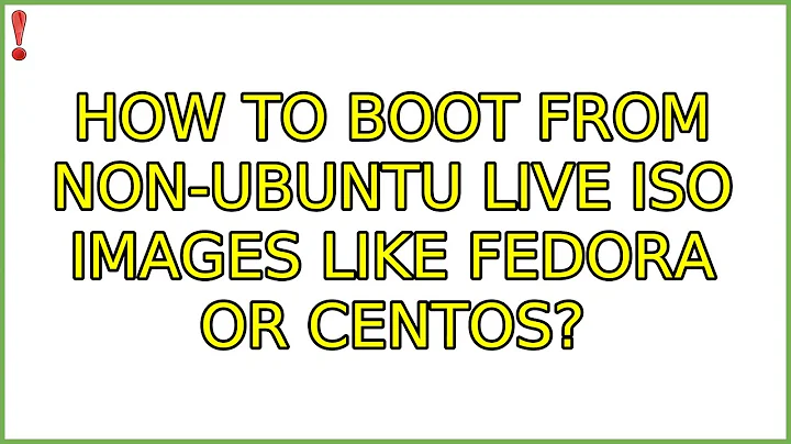 How to boot from non-Ubuntu live ISO images like Fedora or CentOS? (6 Solutions!!)