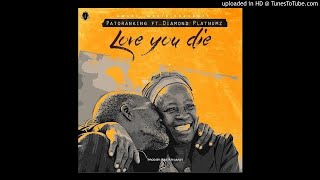 Patoraking ft Diamond Platnumz - Love You Die