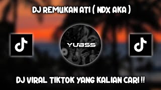 DJ REMUKAN ATI ( NDX AKA ) VIRAL TIKTOK TERBARU 2023