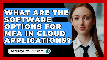 What Are The Software Options For MFA In Cloud Applications? - SecurityFirstCorp.com