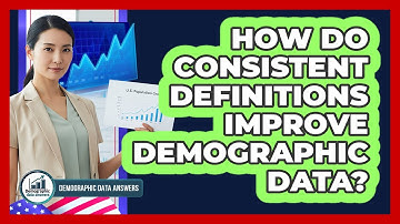 How Do Consistent Definitions Improve Demographic Data?
