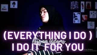 EVERYTHING I DO / I DO IT  FOR YOU (BRYAN ADAMS) - UMIMMA KHUSNA COVER