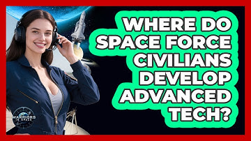 Where Do Space Force Civilians Develop Advanced Tech? - Warriors In Space
