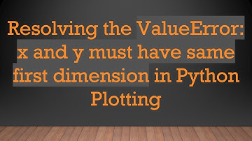 Resolving the ValueError: x and y must have same first dimension in Python Plotting