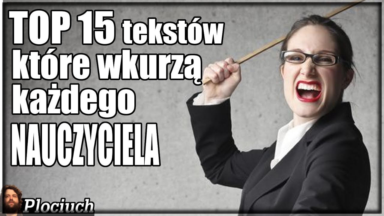 Plociuch #396 - Teksty które wkurzą każdego nauczyciela - TOP 15 aferracion