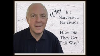 Why Is A Narcissist A Narcissist?  How Did They Get This Way?