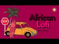 Chill lofi afrobeats music  african lofi wine mix
