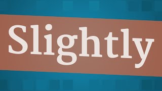SLIGHTLY pronunciation • How to pronounce SLIGHTLY
