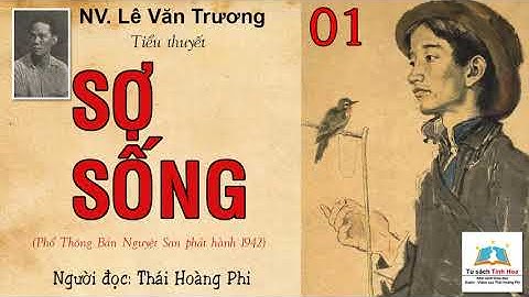SỢ SỐNG. Tập 01. Tác giả: NV. Lê Văn Trương. Người đọc: Thái Hoàng Phi