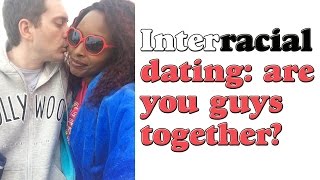 Interracial Dating: Are you guys together?