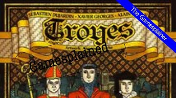 Troyes Gamesplained - Part 1