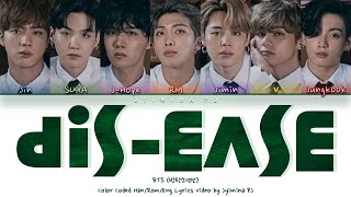 Video thumbnail of "BTS (방탄소년단) - 'Dis-ease (병)' Lyrics (Color Coded_Han_Rom-Eng)"