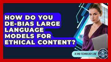 How Do You De-bias Large Language Models For Ethical Content? - AI and Technology Law
