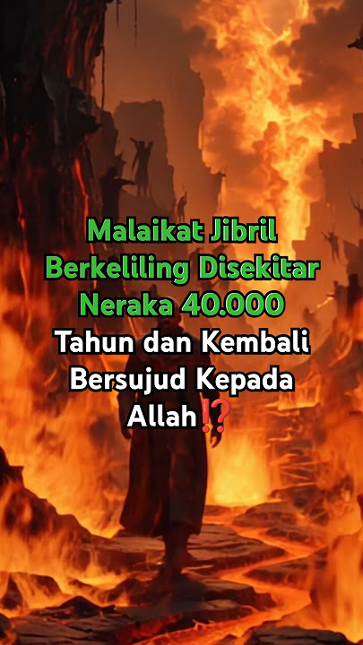 Malaikat Jibril Mendengar Suara Di Neraka dan Kembali Bersujud Kepada Allah Minta Syafaat