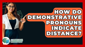 How Do Demonstrative Pronouns Indicate Distance? - The Language Library