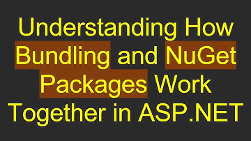 Understanding How Bundling and NuGet Packages Work Together in ASP.NET