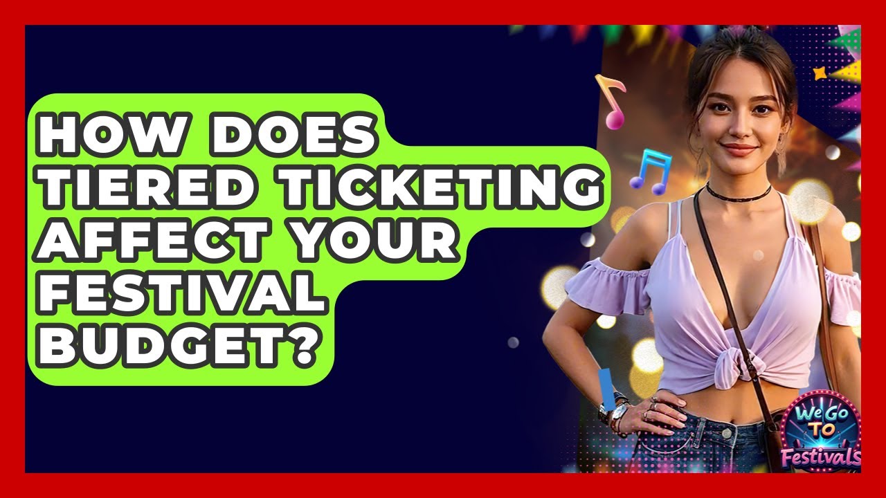 How Does Tiered Ticketing Affect Your Festival Budget? - We Go To Festivals