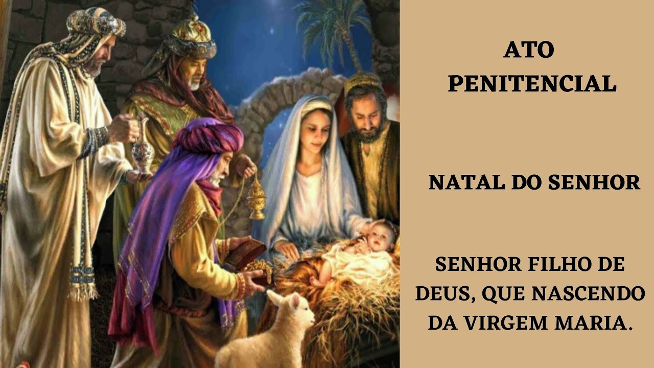💖👉ATO PENITENCIAL NATAL DO SENHOR. Senhor, Filho de Deus, que, nascendo