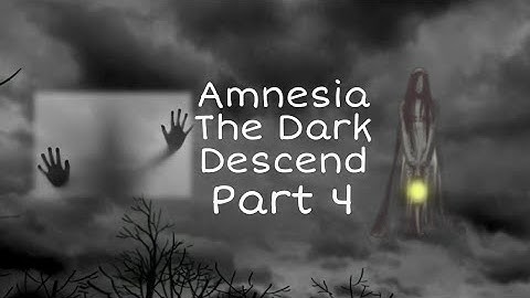 Amnesia The Dark Descent Part 4