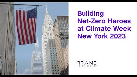 Building Net-Zero Heroes at Climate Week New York 2023 - Trane Technologies