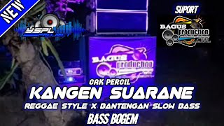 KANGEN SUARANE ❗ REGGAE STYLE X BANTENGAN SLOW BASS REMIX