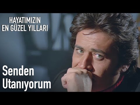 Hayatımızın En Güzel Yılları | Senden Utanıyorum