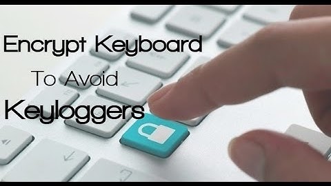 How To Encrypt Keyboard To Avoid Keyloggers