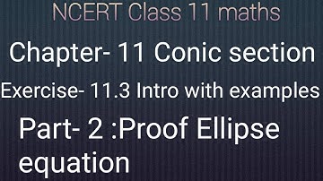 Class 11 chapter-11 Conic section Exe-11.3 Intro with example part-2: Ellipse:Proof:Ellipse equation
