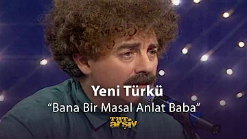 Yeni Türkü - Bana Bir Masal Anlat Baba (1995) | TRT Arşiv