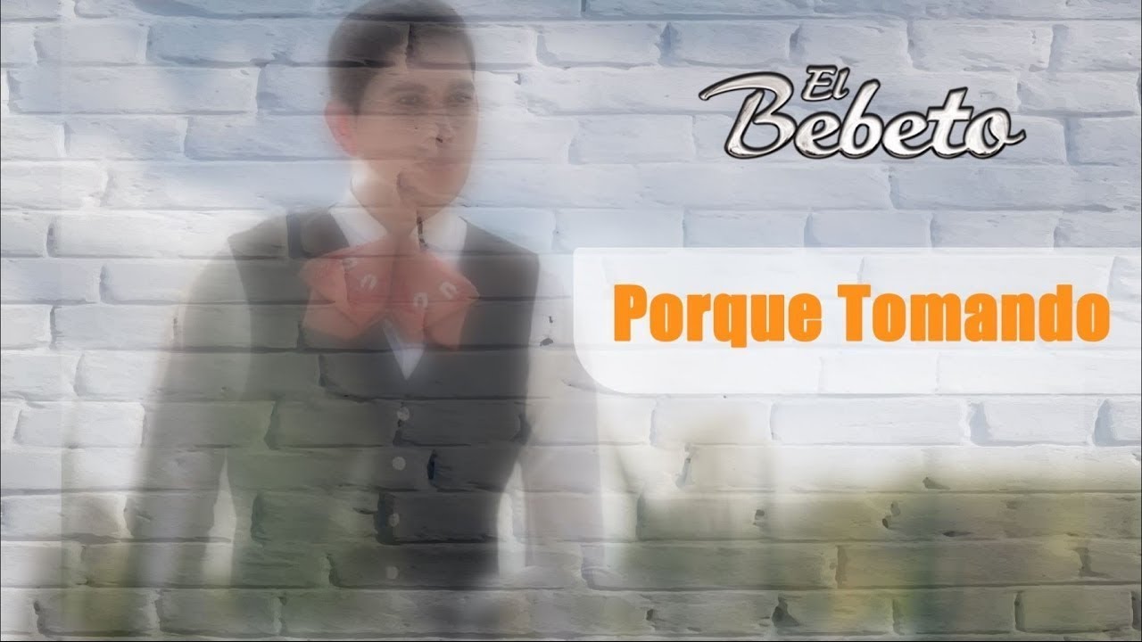 Porque Tomando - El Bebeto - ETERNAMENTE MEXICANO [Audio]