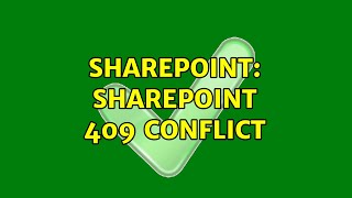 Sharepoint: Sharepoint 409 Conflict