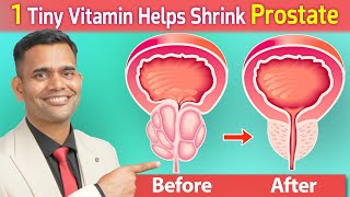 1 Tiny Vitamin Helps Shrink Prostate | Vitamin To Shrink Enlarged Prostate  Dr. Vivek Joshi