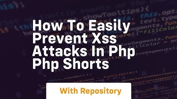 how to easily prevent xss attacks in php php shorts
