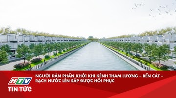 NGƯỜI DÂN PHẤN KHỞI KHI KÊNH THAM LƯƠNG – BẾN CÁT – RẠCH NƯỚC LÊN SẮP ĐƯỢC HỒI PHỤC| HTV TIN TỨC