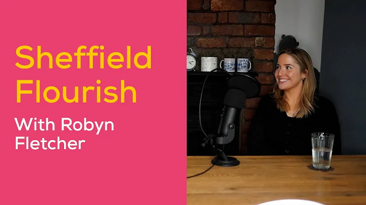 Ep.17 Who are Sheffield Flourish with Robyn Fletcher