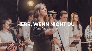 Herr, wenn nicht du (Akustik Session)