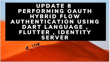 UPDATE 8 : PERFORMING OAUTH HYBRID FLOW AUTHENTICATION USING DART LANGUAGE , FLUTTER , IDENTITY SERV