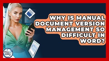 Why Is Manual Document Version Management So Difficult In Word? - Docs and Sheets Pro