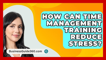 How Can Time Management Training Reduce Stress? - BusinessGuide360.com