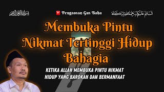 MEMBUKA PINTU NIKMAT TERTINGGI HIDUP BAHAGIA || GUS BAHA TERBARU 2024