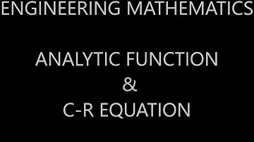 COMPLEX ANALYSIS -  ANALYTIC FUNCTION & C-R EQUATION.