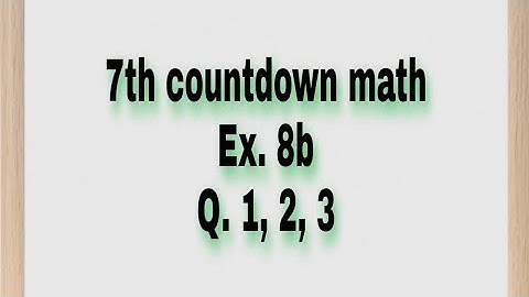 Ex 8b Q No 1, 2, 3 Class 7 New countdown