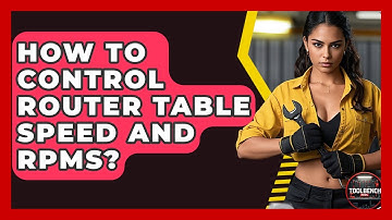 How To Control Router Table Speed And RPMs? - ToolBench Pros