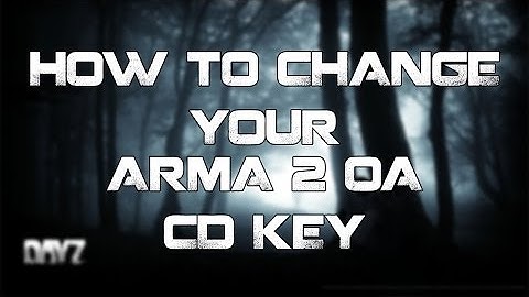 [Updated 2013]How to change your Arma 2 OA/DayZ CD-KEY!