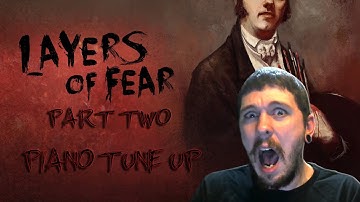Layers of Fear - Part Two - Piano Tune Up