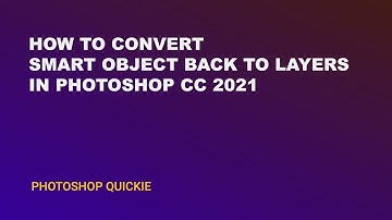 How to Convert Smart Object Back to Layers in Photoshop CC 2021 - Photoshop Quickie