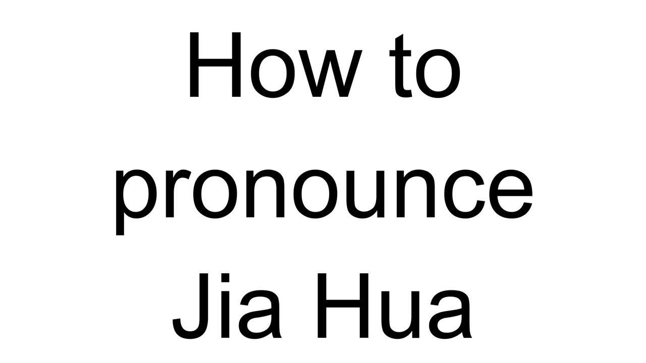 How to Pronounce Jia Hua Chinese