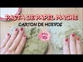 2 RECETAS DE PAPEL MACHE CON CARTON DE HUEVOS