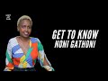 GET TO KNOW NONI GATHONI